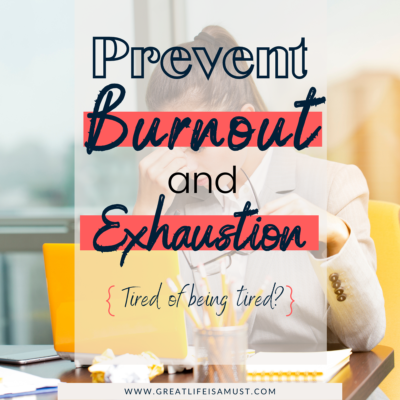 How to Prevent Burnout and Exhaustion from Work written by Stephani Shepherd of Great Life is a Must