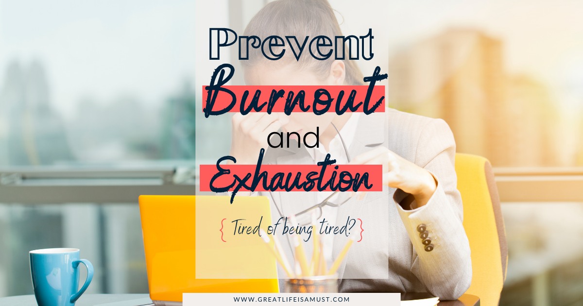 How to Prevent Burnout and Exhaustion from Work - Great Life is a Must