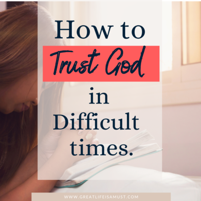 how to trust god in difficult times square share image for Great Life is a must Blog