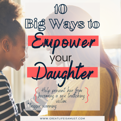 10 Big ways to empower your daughter and prevent her from becoming a sex trafficking victim