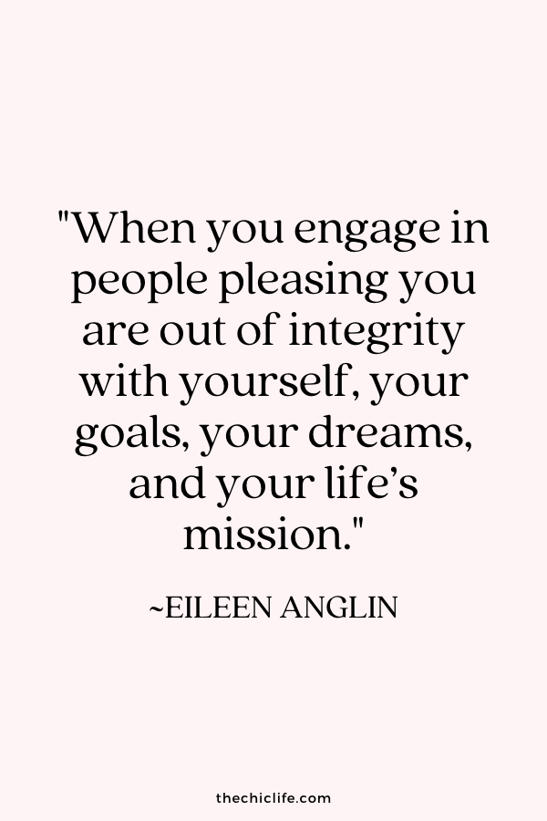 Quote on being a people pleaser from Eileen Anglin that says: When you engage in people pleasing you are out of integrity with yourself, your goals, your dreams, and your life's mission.